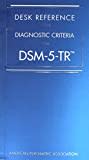 Desk Reference to the Diagnostic Criteria from DSM-5-TR (TM)