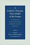 A Catholic Christian Meta-Model of the Person: Integration of Psychology and Mental Health Practice