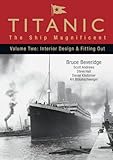 Titanic: The Ship Magnificent: Volume 2: Interior Design and Fitting Out: Interior Design & Fitting Out