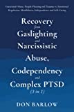 Recovery from Gaslighting & Narcissistic Abuse, Codependency & Complex PTSD (3 in 1): Emotional Abuse, People-Pleasing and Trauma vs. Emotional Regulation, Mindfulness, Independence and Self-Caring