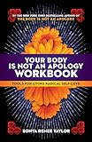 Your Body Is Not an Apology Workbook: Tools for Living Radical Self-Love