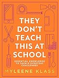 They Don't Teach This At School: A practical guide full of everyday skills to provide your family with a toolkit for essential everyday knowledge - ... to household DIY, to making conversation