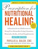 Prescription for Nutritional Healing, Sixth Edition: A Practical A-to-Z Reference to Drug-Free Remedies Using Vitamins, Minerals, Herbs, & Food Supplements