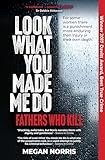 Look What You Made Me Do: Fathers Who Kill