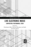 Live Electronic Music: Composition, Performance, Study