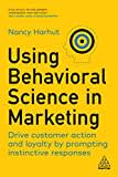 Using Behavioral Science in Marketing: Drive Customer Action and Loyalty by Prompting Instinctive Responses