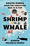 Shrimp to Whale: South Korea from the Forgotten War to K-Pop